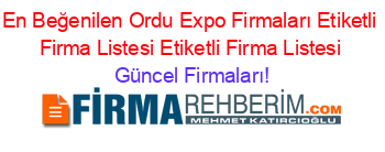 En+Beğenilen+Ordu+Expo+Firmaları+Etiketli+Firma+Listesi+Etiketli+Firma+Listesi Güncel+Firmaları!