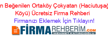 En+Beğenilen+Ortaköy+Çokyatan+(Haciutuşaği+Köyü)+Ücretsiz+Firma+Rehberi+ Firmanızı+Eklemek+İçin+Tıklayın!