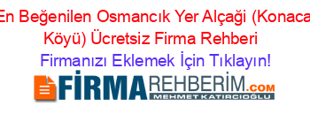 En+Beğenilen+Osmancık+Yer+Alçaği+(Konaca+Köyü)+Ücretsiz+Firma+Rehberi+ Firmanızı+Eklemek+İçin+Tıklayın!