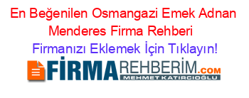 En+Beğenilen+Osmangazi+Emek+Adnan+Menderes+Firma+Rehberi+ Firmanızı+Eklemek+İçin+Tıklayın!