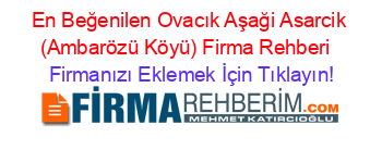 En+Beğenilen+Ovacık+Aşaği+Asarcik+(Ambarözü+Köyü)+Firma+Rehberi+ Firmanızı+Eklemek+İçin+Tıklayın!