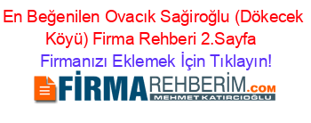 En+Beğenilen+Ovacık+Sağiroğlu+(Dökecek+Köyü)+Firma+Rehberi+2.Sayfa+ Firmanızı+Eklemek+İçin+Tıklayın!