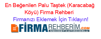 En+Beğenilen+Palu+Taştek+(Karacabağ+Köyü)+Firma+Rehberi+ Firmanızı+Eklemek+İçin+Tıklayın!