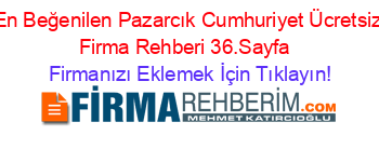 En+Beğenilen+Pazarcık+Cumhuriyet+Ücretsiz+Firma+Rehberi+36.Sayfa+ Firmanızı+Eklemek+İçin+Tıklayın!