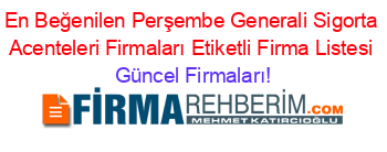 En+Beğenilen+Perşembe+Generali+Sigorta+Acenteleri+Firmaları+Etiketli+Firma+Listesi Güncel+Firmaları!