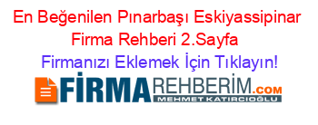 En+Beğenilen+Pınarbaşı+Eskiyassipinar+Firma+Rehberi+2.Sayfa+ Firmanızı+Eklemek+İçin+Tıklayın!