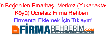 En+Beğenilen+Pınarbaşı+Merkez+(Yukariaktaş+Köyü)+Ücretsiz+Firma+Rehberi+ Firmanızı+Eklemek+İçin+Tıklayın!