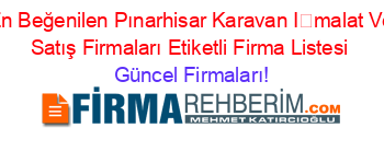 En+Beğenilen+Pınarhisar+Karavan+İmalat+Ve+Satış+Firmaları+Etiketli+Firma+Listesi Güncel+Firmaları!