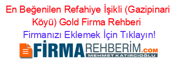 En+Beğenilen+Refahiye+İşikli+(Gazipinari+Köyü)+Gold+Firma+Rehberi+ Firmanızı+Eklemek+İçin+Tıklayın!