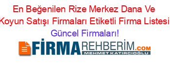 En+Beğenilen+Rize+Merkez+Dana+Ve+Koyun+Satışı+Firmaları+Etiketli+Firma+Listesi Güncel+Firmaları!