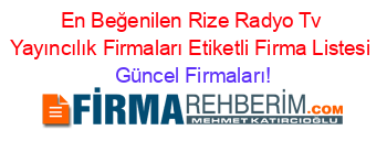 En+Beğenilen+Rize+Radyo+Tv+Yayıncılık+Firmaları+Etiketli+Firma+Listesi Güncel+Firmaları!
