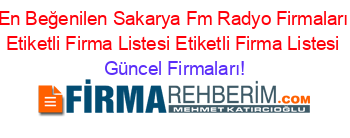En+Beğenilen+Sakarya+Fm+Radyo+Firmaları+Etiketli+Firma+Listesi+Etiketli+Firma+Listesi Güncel+Firmaları!