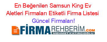 En+Beğenilen+Samsun+King+Ev+Aletleri+Firmaları+Etiketli+Firma+Listesi Güncel+Firmaları!