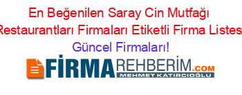 En+Beğenilen+Saray+Cin+Mutfağı+Restaurantları+Firmaları+Etiketli+Firma+Listesi Güncel+Firmaları!