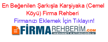 En+Beğenilen+Şarkışla+Karşiyaka+(Cemel+Köyü)+Firma+Rehberi+ Firmanızı+Eklemek+İçin+Tıklayın!