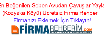 En+Beğenilen+Seben+Avudan+Çavuşlar+Yayla+(Kozyaka+Köyü)+Ücretsiz+Firma+Rehberi+ Firmanızı+Eklemek+İçin+Tıklayın!