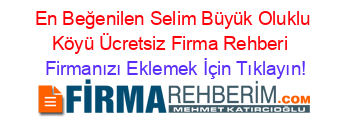 En+Beğenilen+Selim+Büyük+Oluklu+Köyü+Ücretsiz+Firma+Rehberi+ Firmanızı+Eklemek+İçin+Tıklayın!