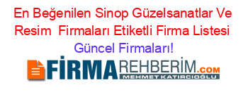 En+Beğenilen+Sinop+Güzelsanatlar+Ve+Resim +Firmaları+Etiketli+Firma+Listesi Güncel+Firmaları!
