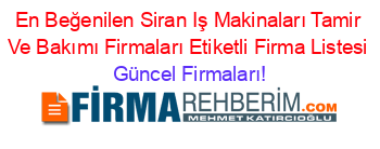 En+Beğenilen+Siran+Iş+Makinaları+Tamir+Ve+Bakımı+Firmaları+Etiketli+Firma+Listesi Güncel+Firmaları!