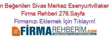 En+Beğenilen+Sivas+Merkez+Esenyurtvillakent+Firma+Rehberi+276.Sayfa+ Firmanızı+Eklemek+İçin+Tıklayın!