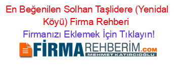 En+Beğenilen+Solhan+Taşlidere+(Yenidal+Köyü)+Firma+Rehberi+ Firmanızı+Eklemek+İçin+Tıklayın!
