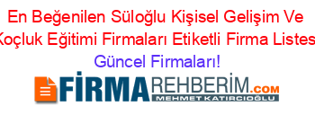 En+Beğenilen+Süloğlu+Kişisel+Gelişim+Ve+Koçluk+Eğitimi+Firmaları+Etiketli+Firma+Listesi Güncel+Firmaları!