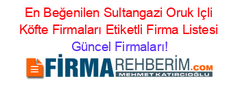 En+Beğenilen+Sultangazi+Oruk+Içli+Köfte+Firmaları+Etiketli+Firma+Listesi Güncel+Firmaları!