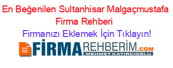En+Beğenilen+Sultanhisar+Malgaçmustafa+Firma+Rehberi+ Firmanızı+Eklemek+İçin+Tıklayın!