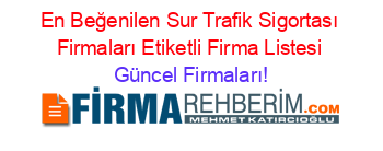 En+Beğenilen+Sur+Trafik+Sigortası+Firmaları+Etiketli+Firma+Listesi Güncel+Firmaları!