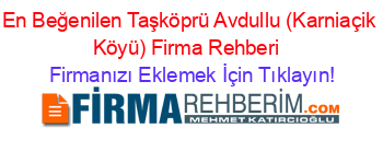 En+Beğenilen+Taşköprü+Avdullu+(Karniaçik+Köyü)+Firma+Rehberi+ Firmanızı+Eklemek+İçin+Tıklayın!