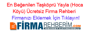 En+Beğenilen+Taşköprü+Yayla+(Hoca+Köyü)+Ücretsiz+Firma+Rehberi+ Firmanızı+Eklemek+İçin+Tıklayın!