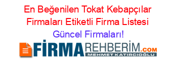 En+Beğenilen+Tokat+Kebapçılar+Firmaları+Etiketli+Firma+Listesi Güncel+Firmaları!