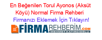 En+Beğenilen+Torul+Ayonos+(Aksüt+Köyü)+Normal+Firma+Rehberi+ Firmanızı+Eklemek+İçin+Tıklayın!