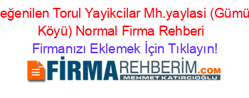 En+Beğenilen+Torul+Yayikcilar+Mh.yaylasi+(Gümüştuğ+Köyü)+Normal+Firma+Rehberi+ Firmanızı+Eklemek+İçin+Tıklayın!