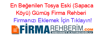En+Beğenilen+Tosya+Eski+(Sapaca+Köyü)+Gümüş+Firma+Rehberi+ Firmanızı+Eklemek+İçin+Tıklayın!