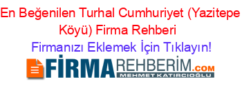 En+Beğenilen+Turhal+Cumhuriyet+(Yazitepe+Köyü)+Firma+Rehberi+ Firmanızı+Eklemek+İçin+Tıklayın!