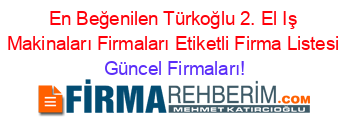 En+Beğenilen+Türkoğlu+2.+El+Iş+Makinaları+Firmaları+Etiketli+Firma+Listesi Güncel+Firmaları!