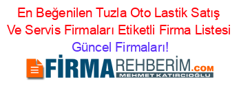 En+Beğenilen+Tuzla+Oto+Lastik+Satış+Ve+Servis+Firmaları+Etiketli+Firma+Listesi Güncel+Firmaları!
