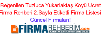 En+Beğenilen+Tuzluca+Yukariaktaş+Köyü+Ucretsiz+Firma+Rehberi+2.Sayfa+Etiketli+Firma+Listesi Güncel+Firmaları!