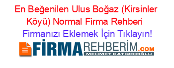 En+Beğenilen+Ulus+Boğaz+(Kirsinler+Köyü)+Normal+Firma+Rehberi+ Firmanızı+Eklemek+İçin+Tıklayın!