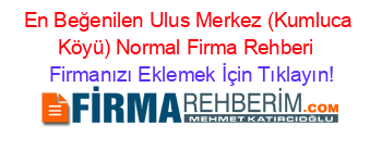En+Beğenilen+Ulus+Merkez+(Kumluca+Köyü)+Normal+Firma+Rehberi+ Firmanızı+Eklemek+İçin+Tıklayın!