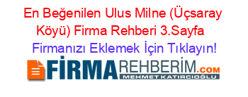 En+Beğenilen+Ulus+Milne+(Üçsaray+Köyü)+Firma+Rehberi+3.Sayfa+ Firmanızı+Eklemek+İçin+Tıklayın!