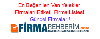 En+Beğenilen+Van+Yelekler+Firmaları+Etiketli+Firma+Listesi Güncel+Firmaları!