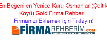 En+Beğenilen+Yenice+Kuru+Osmanlar+(Çeltik+Köyü)+Gold+Firma+Rehberi+ Firmanızı+Eklemek+İçin+Tıklayın!