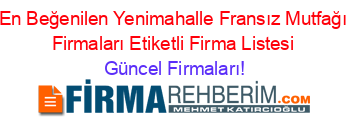 En+Beğenilen+Yenimahalle+Fransız+Mutfağı+Firmaları+Etiketli+Firma+Listesi Güncel+Firmaları!