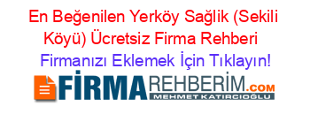 En+Beğenilen+Yerköy+Sağlik+(Sekili+Köyü)+Ücretsiz+Firma+Rehberi+ Firmanızı+Eklemek+İçin+Tıklayın!