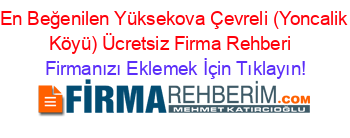 En+Beğenilen+Yüksekova+Çevreli+(Yoncalik+Köyü)+Ücretsiz+Firma+Rehberi+ Firmanızı+Eklemek+İçin+Tıklayın!