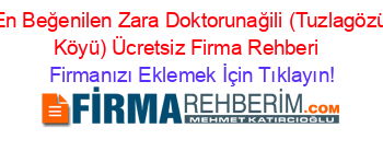 En+Beğenilen+Zara+Doktorunağili+(Tuzlagözü+Köyü)+Ücretsiz+Firma+Rehberi+ Firmanızı+Eklemek+İçin+Tıklayın!