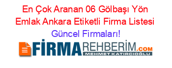 En+Çok+Aranan+06+Gölbaşı+Yön+Emlak+Ankara+Etiketli+Firma+Listesi Güncel+Firmaları!