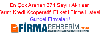 En+Çok+Aranan+371+Sayılı+Akhisar+Tarım+Kredi+Kooperatifi+Etiketli+Firma+Listesi Güncel+Firmaları!